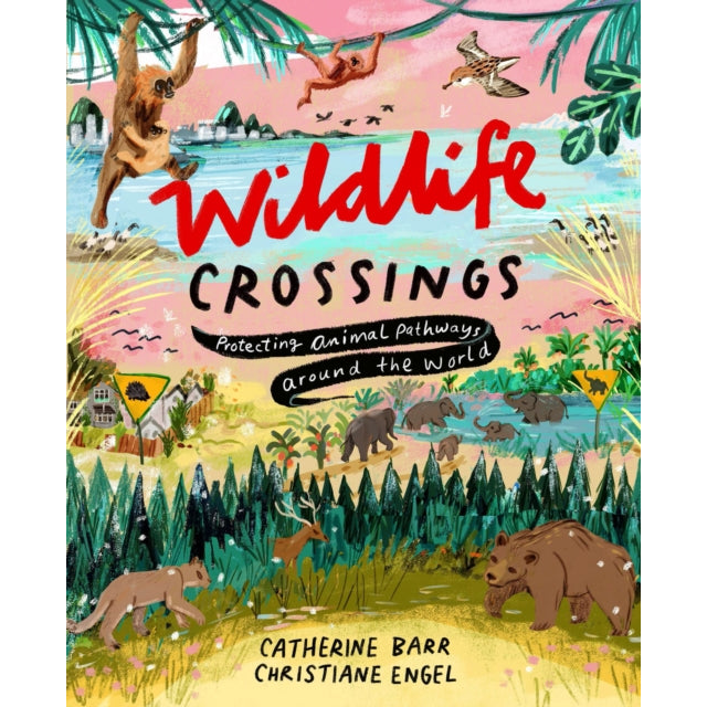 Wildlife Crossings : Protecting Animal Pathways Around the World