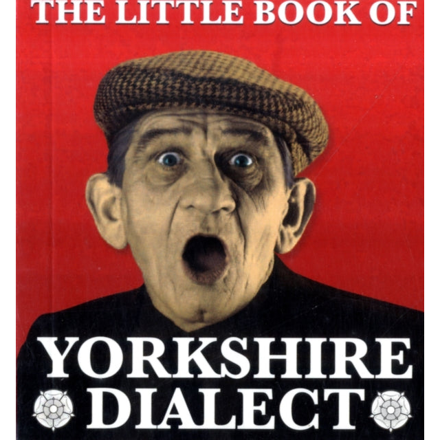 The Little Book of Yorkshire Dialect