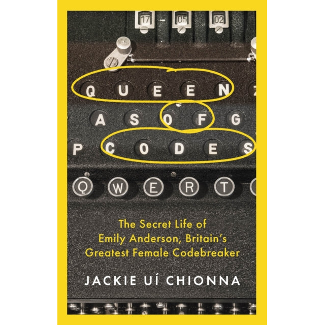 Queen of Codes : The Secret Life of Emily Anderson, Britain's Greatest Female Code Breaker