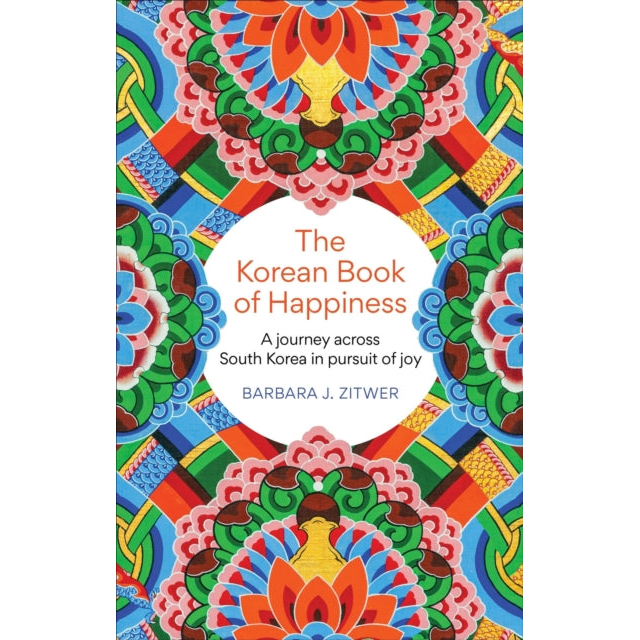 The Korean Book of Happiness : A journey across South Korea in pursuit of joy