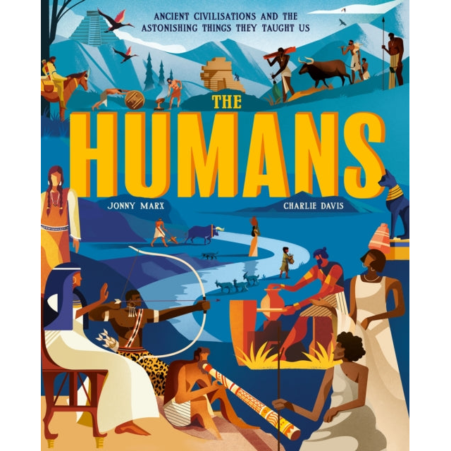 The Humans : Ancient civilisations and the astonishing things they taught us