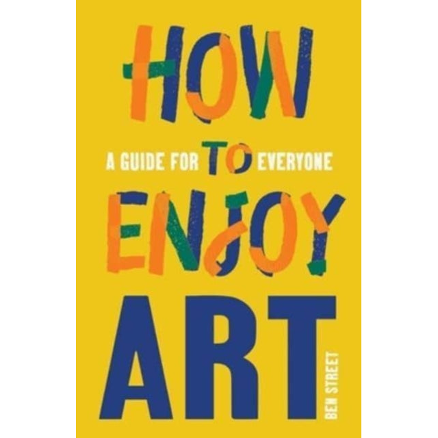 How to Enjoy Art : A Guide for Everyone