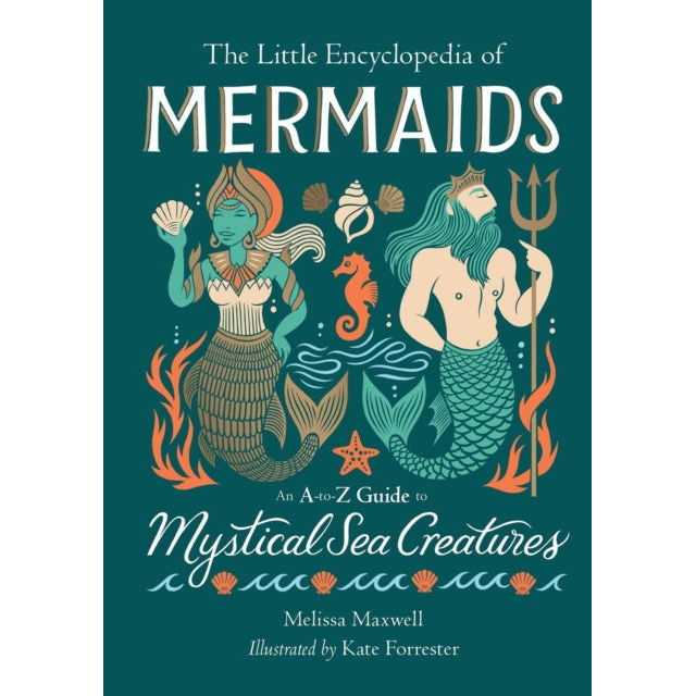 The Little Encyclopedia of Mermaids : An A-to-Z Guide to Mystical Sea Creatures