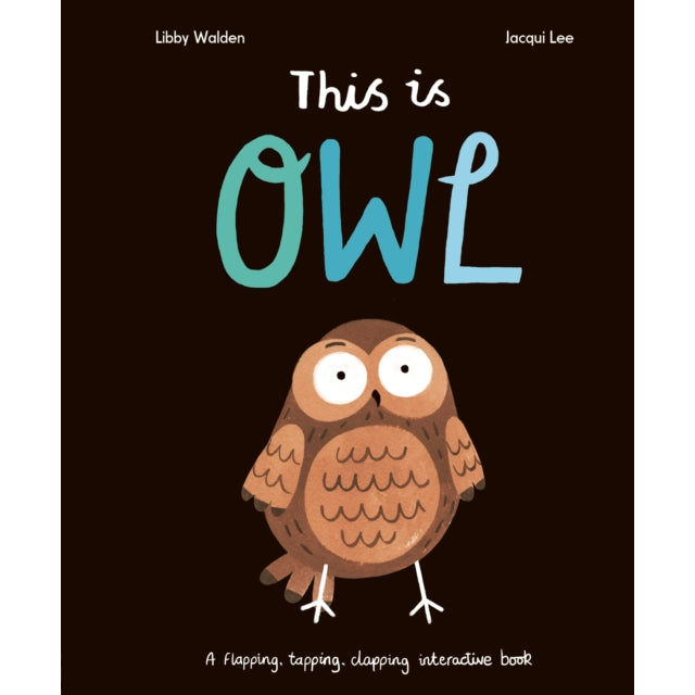 This Is Owl : A Flapping, Tapping, Clapping Interactive Book