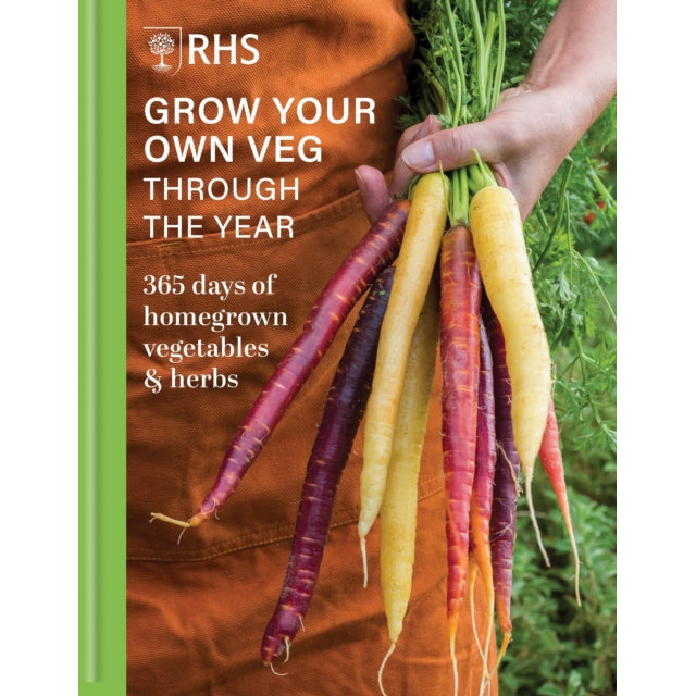 RHS Grow Your Own Veg Through the Year : 365 Days of Homegrown Vegetables & Herbs