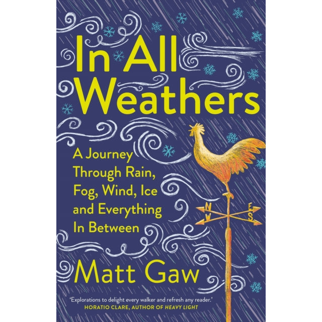 In All Weathers : A Journey Through Rain, Fog, Wind, Ice and Everything In Between