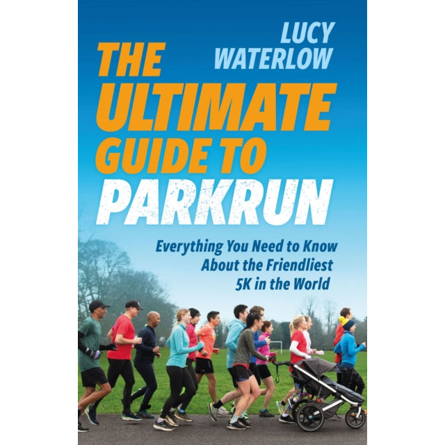 The Ultimate Guide to parkrun : Everything You Need to Know About the Friendliest 5K in the World