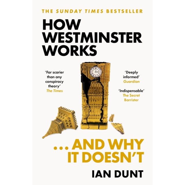 How Westminster Works . . . and Why It Doesn't : The instant Sunday Times bestseller from the ultimate political insider