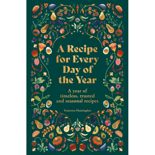 A Recipe for Every Day of the Year : A year of timeless, trusted and seasonal recipes