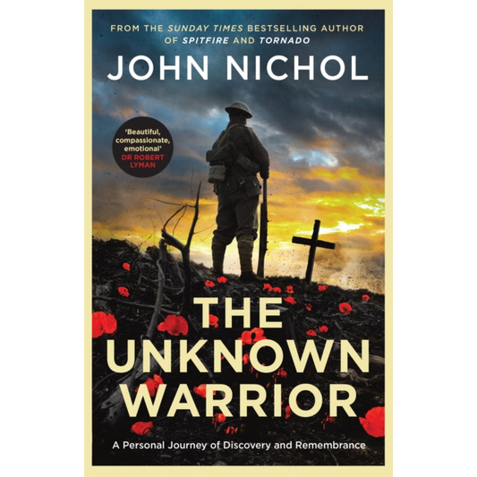The Unknown Warrior : A Personal Journey of Discovery and Remembrance