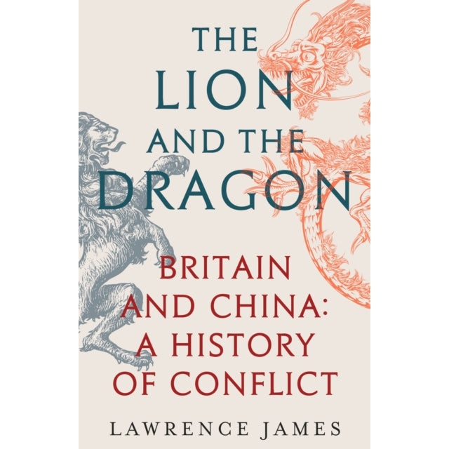 The Lion and the Dragon : Britain and China: A History of Conflict
