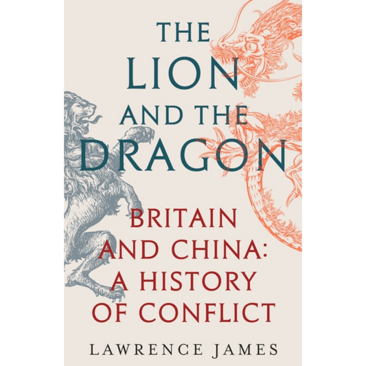 The Lion and the Dragon : Britain and China: A History of Conflict