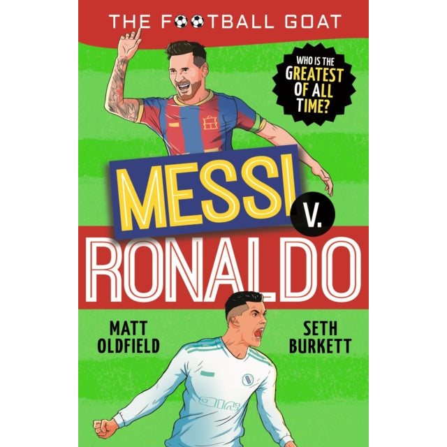 The Football GOAT: Messi v. Ronaldo: Who is the greatest of all time?