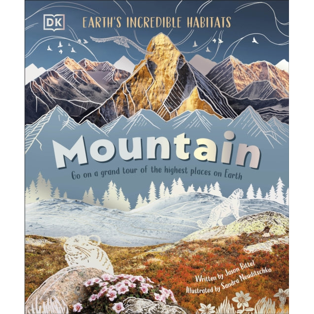 Mountain : Go On a Grand Tour of the Highest Places on Earth