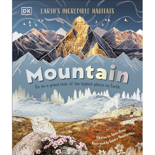 Mountain : Go On a Grand Tour of the Highest Places on Earth