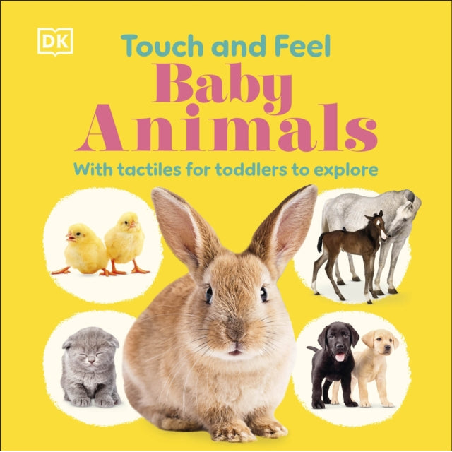Touch and Feel Baby Animals : With Tactiles for Toddlers to Explore