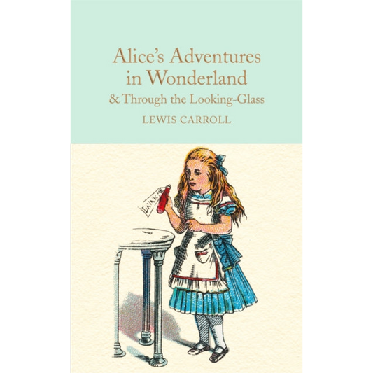 Alice's Adventures in Wonderland & Through the Looking-Glass : And What Alice Found There