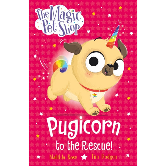 The Magic Pet Shop Stories: Pugicorn to the Rescue! : Book one in a new chapter book series