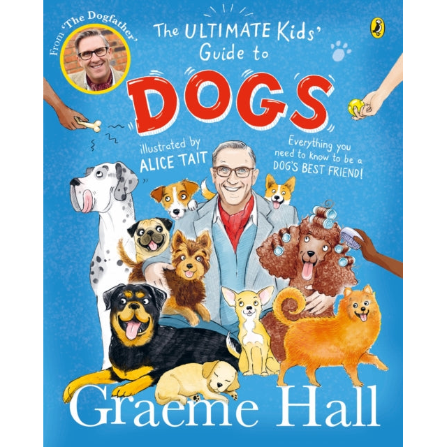The Ultimate Kids’ Guide to Dogs : Everything you need to know to be a dog’s best friend