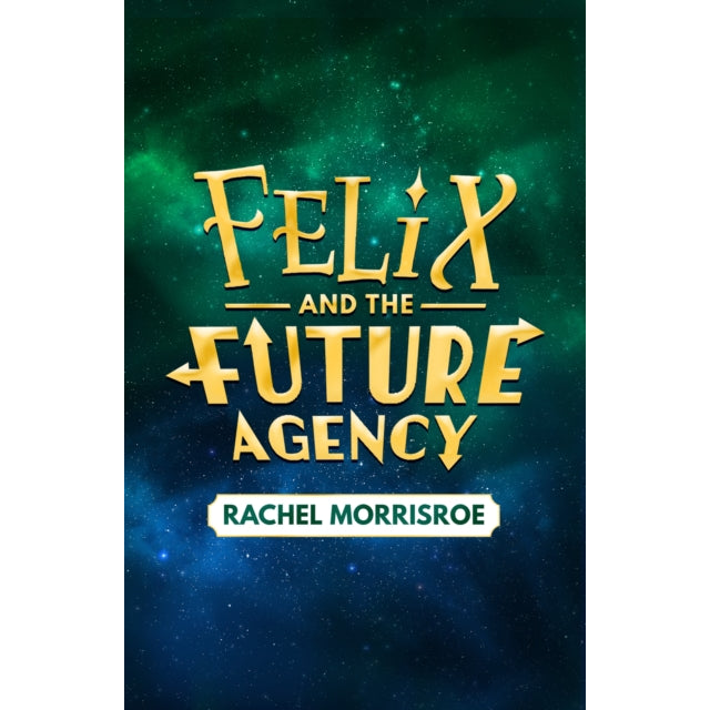 Felix and the Future Agency : An explosive new children's adventure series Volume 1