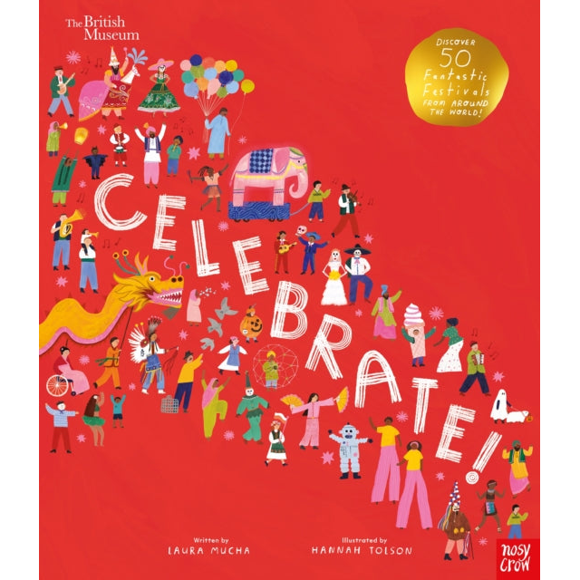 British Museum: Celebrate! : Discover 50 Fantastic Festivals from Around the World