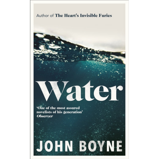 Water : A haunting, confronting novel from the author of The Heart’s Invisible Furies