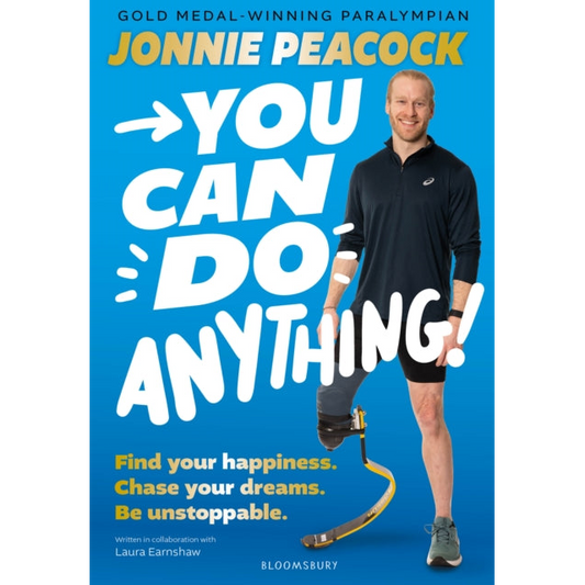 You Can Do Anything! : Find your happiness. Chase your dreams. Be unstoppable. By gold-medal-winning Paralympian Jonnie Peacock