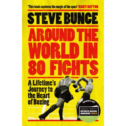Around the World in 80 Fights : A Lifetime’s Journey to the Heart of Boxing