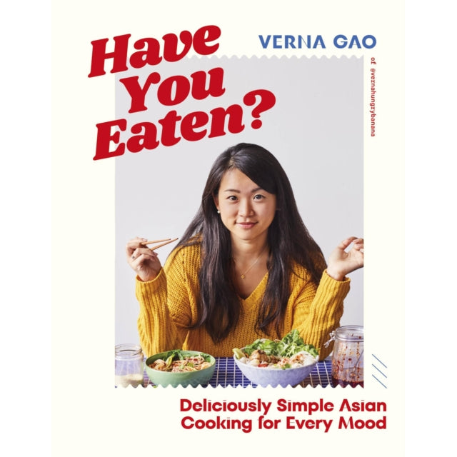 Have You Eaten? : Deliciously Simple Asian Cooking for Every Mood