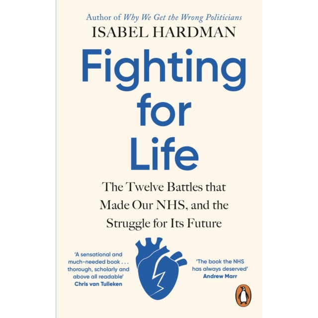 Fighting for Life : The Twelve Battles that Made Our NHS, and the Struggle for Its Future