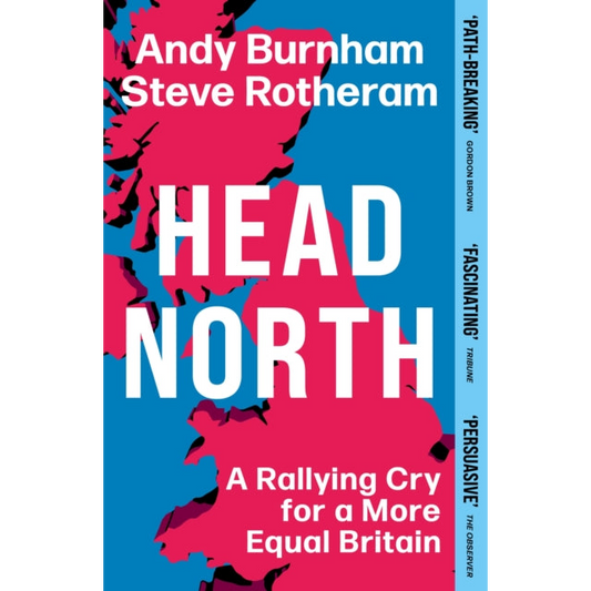 Head North : A Rallying Cry for a More Equal Britain / Essential Political Reading After The 2024 General Election