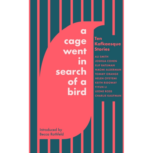 A Cage Went in Search of a Bird : Ten Kafkaesque Stories