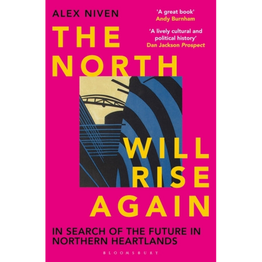 The North Will Rise Again : In Search of the Future in Northern Heartlands
