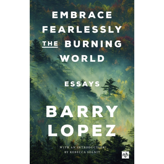 Embrace Fearlessly the Burning World : Essays
