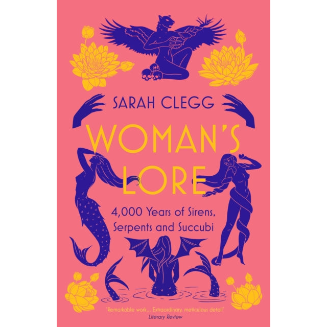 Woman's Lore : 4,000 Years of Sirens, Serpents and Succubi