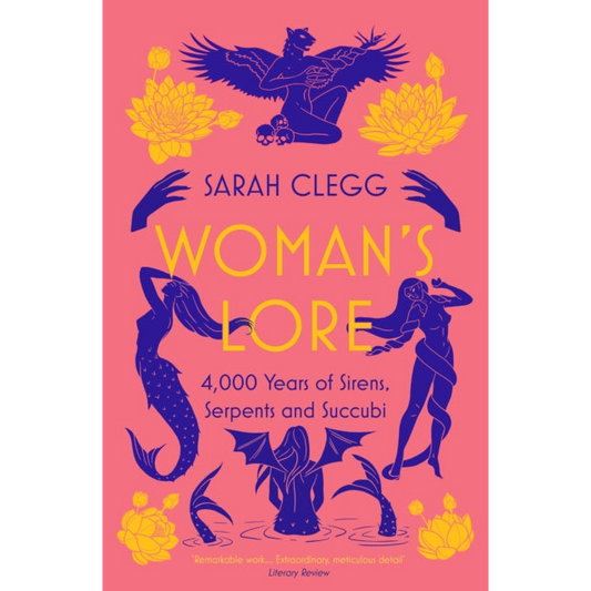 Woman's Lore : 4,000 Years of Sirens, Serpents and Succubi