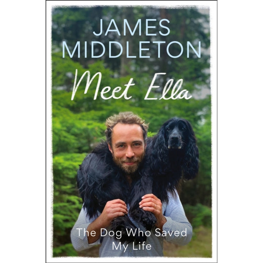 Meet Ella : The Dog Who Saved My Life: The Sunday Times Bestseller