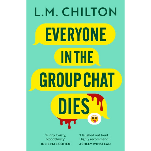 Everyone in the Group Chat Dies : A laugh-out-loud serial killer thriller from the author of Don't Swipe Right