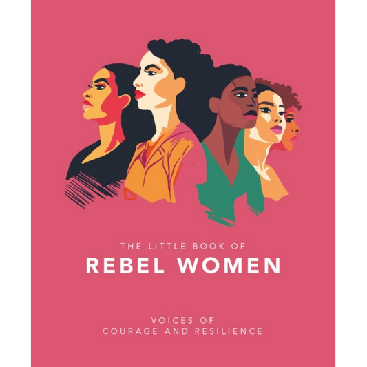 The Little Book of Rebel Women : Voices of courage and resilience