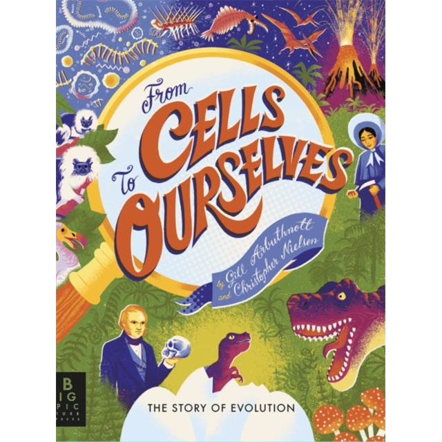 From Cells to Ourselves : The Story of Evolution