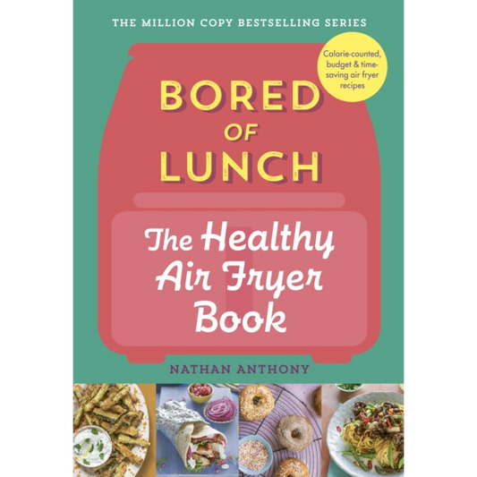 Bored of Lunch: The Healthy Air Fryer Book : Calorie-counter, budget & time-saving air fryer recipes