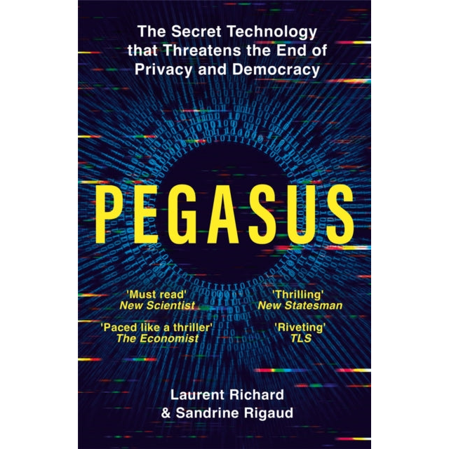 Pegasus : The Secret Technology that Threatens the End of Privacy and Democracy