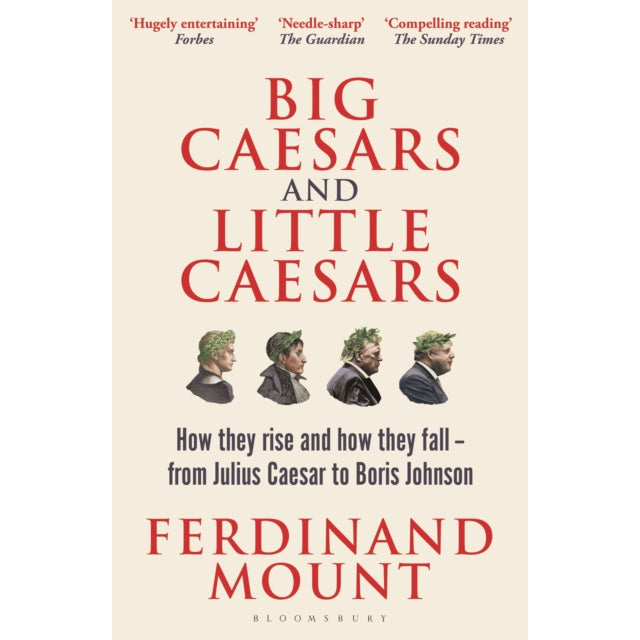 Big Caesars and Little Caesars : How They Rise and How They Fall - From Julius Caesar to Boris Johnson