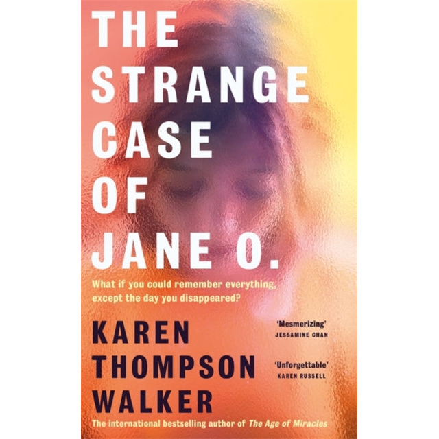 The Strange Case of Jane O. : The extraordinary new novel from the international bestselling author of THE AGE OF MIRACLES