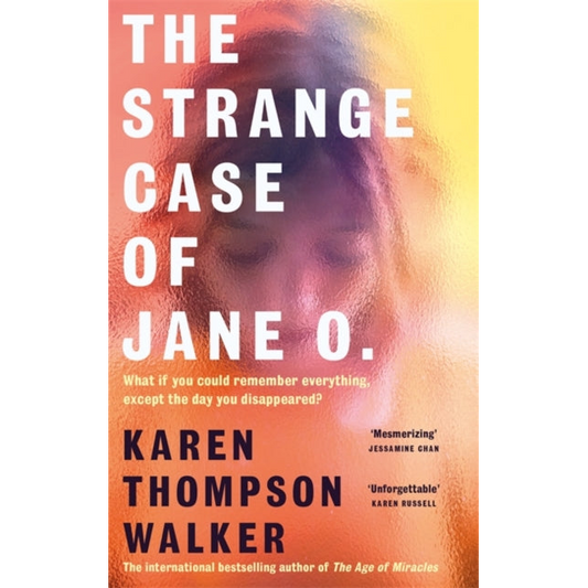 The Strange Case of Jane O. : The extraordinary new novel from the international bestselling author of THE AGE OF MIRACLES