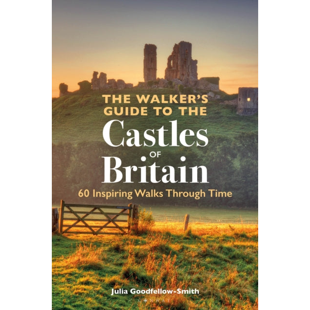 The Walker’s Guide to the Castles of Britain : 60 Inspiring Walks through Time