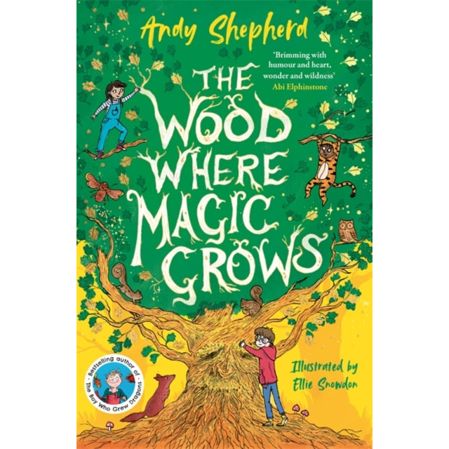 The Wood Where Magic Grows : an enchanting new series from the bestselling author of The Boy Who Grew Dragons