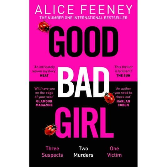 Good Bad Girl : Top ten bestselling author and 'Queen of Twists', Alice Feeney returns with another mind-blowing tale of psychological suspense. . .