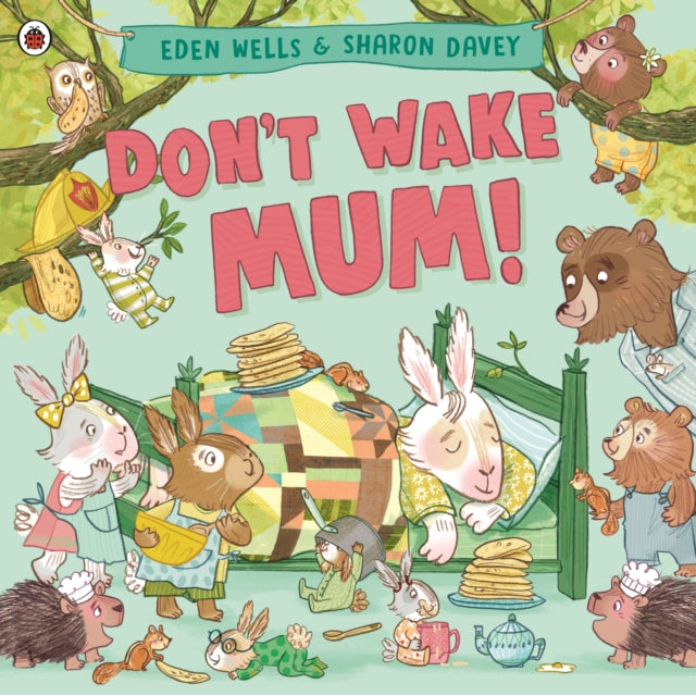 Don't Wake Mum! : The riotous, rhyming picture book to celebrate mums everywhere!