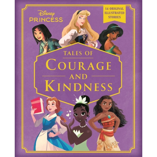 Disney Princess: Tales of Courage and Kindness : A stunning new Disney Princess treasury featuring 14 original illustrated stories